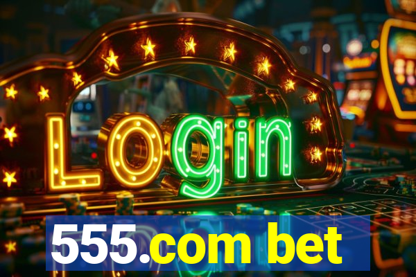 555.com bet